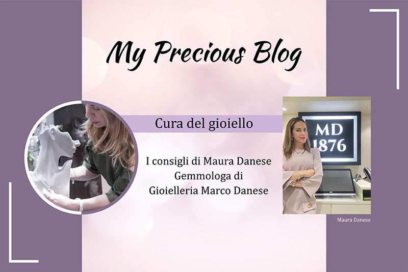 My preciuos blog: i consigli di Maura Danese gemmologa di Gioielleria Marco Danese